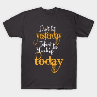 Dont let yesterday cool T-Shirt